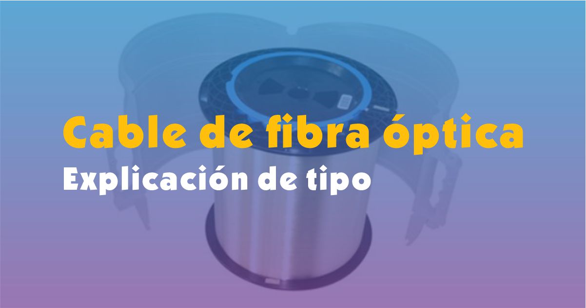 Cable de fibra óptica Explicación de tipo