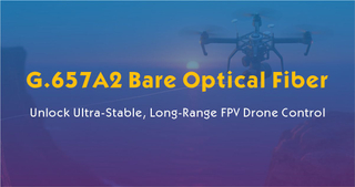 G.657A2 Bare Optical Fiber-Unlock Ultra-Stable, Long-Range FPV Drone Control.jpg